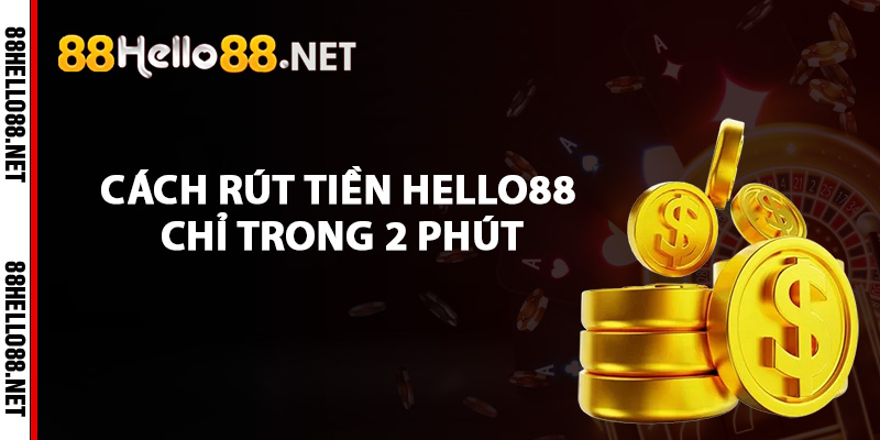 Cách rút tiền Hello88 chỉ trong 2 phút
