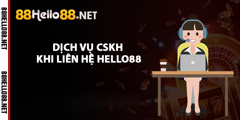 Đánh giá dịch vụ CSKH khi liên hệ Hello88