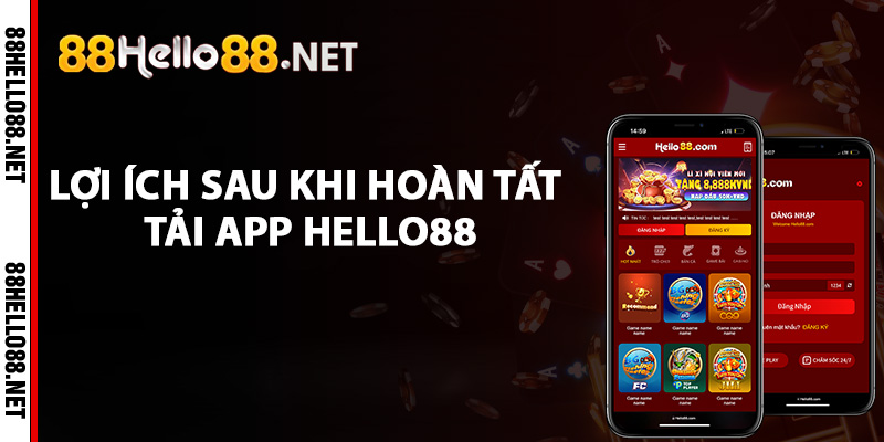 Lợi ích sau khi hoàn tất tải app Hello88