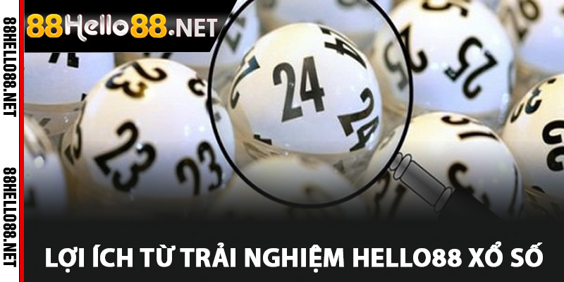 Lợi ích từ trải nghiệm Hello88 xổ số