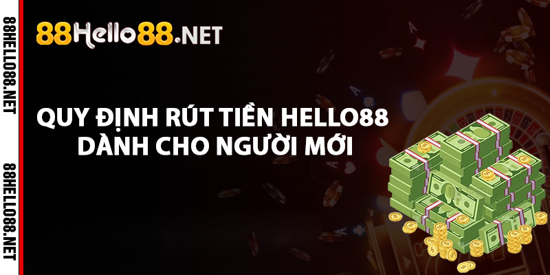 Quy định rút tiền Hello88 dành cho người mới