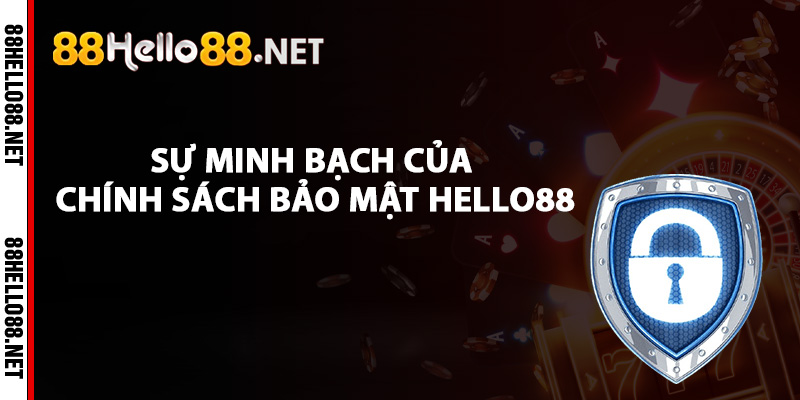 Sự minh bạch của chính sách bảo mật Hello88
