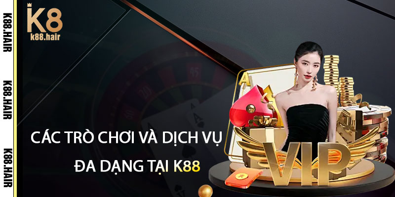Cac Tro Choi Va Dich Vu Da Dang Tai k88