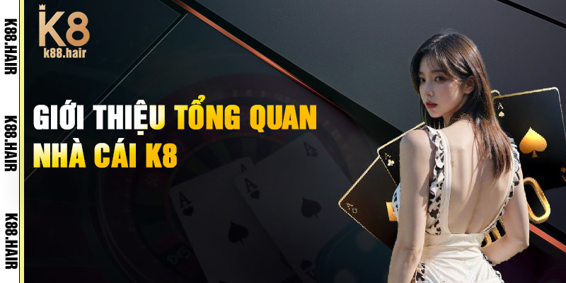 Giới Thiệu k88 Tổng Quan Nhà Cái