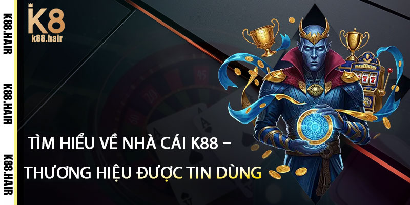 Tim Hieu Ve Nha Cai k88 – Thuong Hieu Duoc Tin Dung