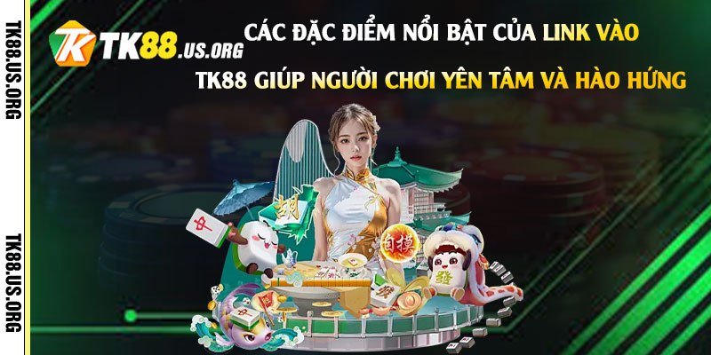 Các-đặc-điểm-nổi-bật-của-Link-vào-Tk88-giúp-người-chơi-yên-tâm-và-hào-hứng