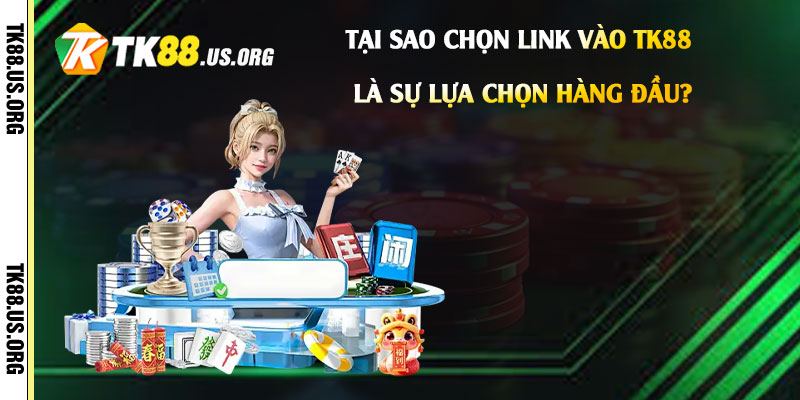 Tại-sao-chọn-Link-vào-Tk88-là-sự-lựa-chọn-hàng-đầu